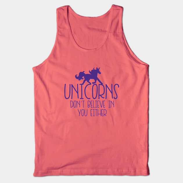 Unicorns don't believe in you either Tank Top by bubbsnugg